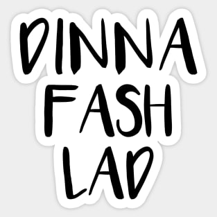 DINNA FASH LAD, Scots Language Phrase Sticker